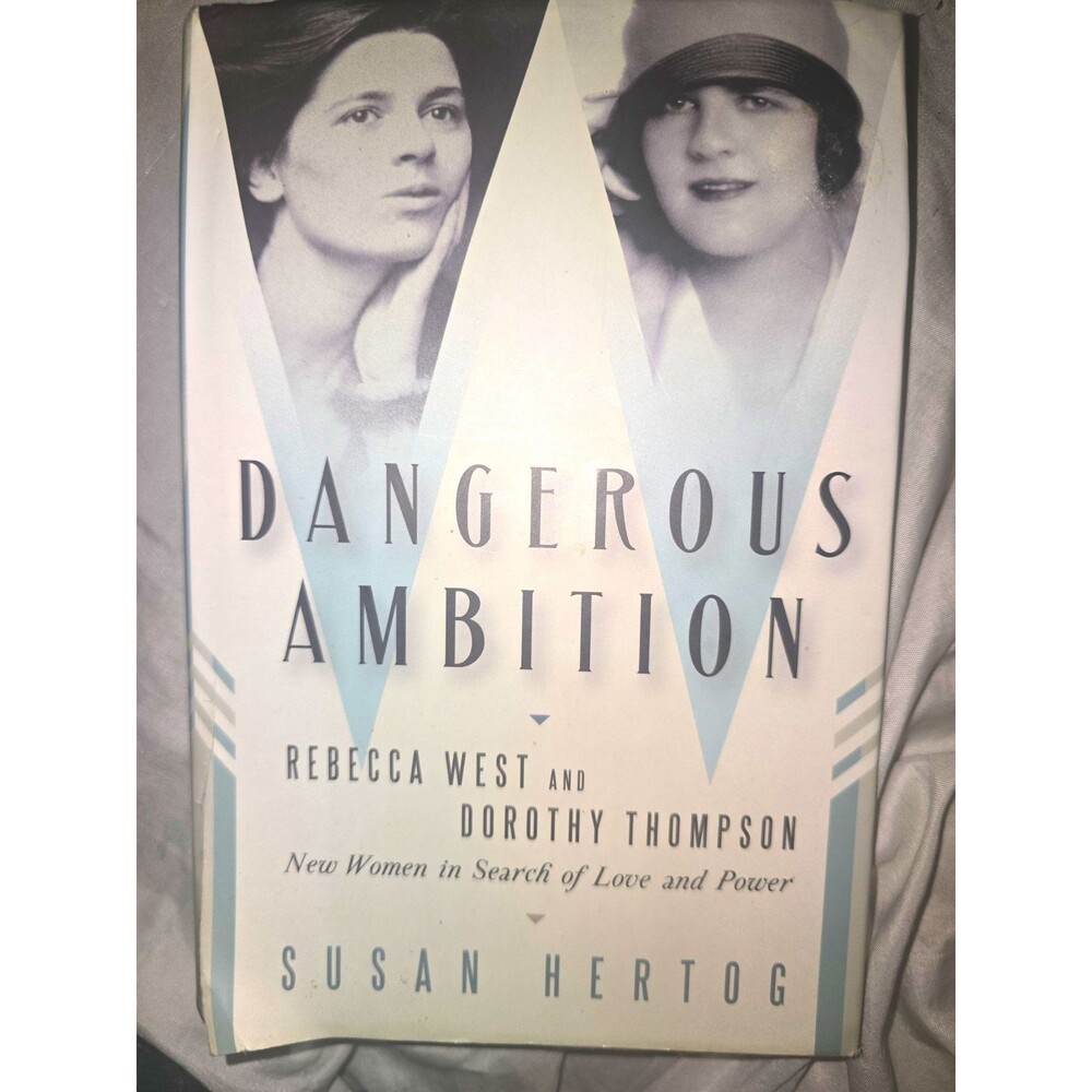 Susan Hertog Dangerous Ambition Rebecca West & Dorothy Thompson HC 2011 DJ
